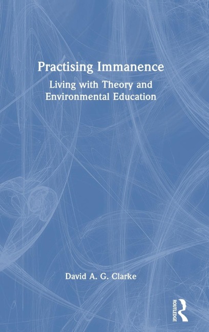 Practising Immanence: Living with Theory and Environmental Education