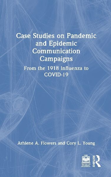 Case Studies on Pandemic and Epidemic Communication Campaigns: From the 1918 Influenza to COVID-19