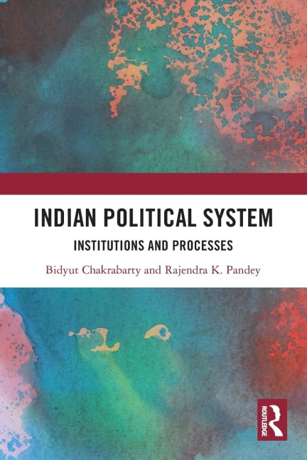 Indian Political System: Institutions and Processes