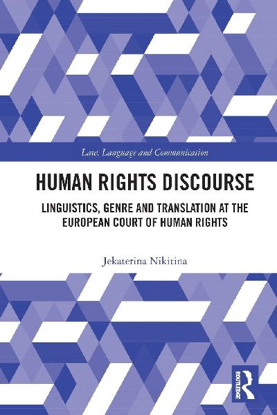 Human Rights Discourse: Linguistics, Genre and Translation at the European Court of Human Rights
