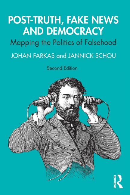Post-Truth, Fake News and Democracy: Mapping the Politics of Falsehood