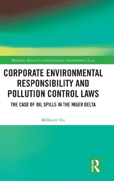 Corporate Environmental Responsibility and Pollution Control Laws: The Case of Oil Spills in the Niger Delta