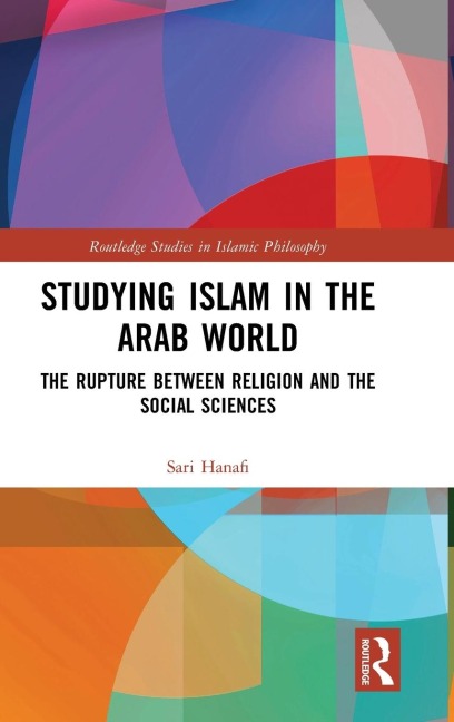 Studying Islam in the Arab World: The Rupture Between Religion and the Social Sciences