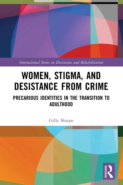 Women, Stigma, and Desistance from Crime: Precarious Identities in the Transition to Adulthood
