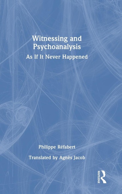 Witnessing and Psychoanalysis: As If It Never Happened