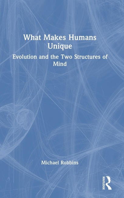 What Makes Humans Unique: Evolution and the Two Structures of Mind