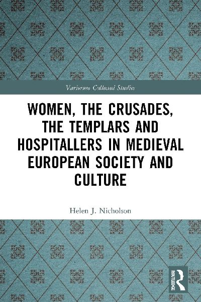 Women, the Crusades, the Templars and Hospitallers in Medieval European Society and Culture