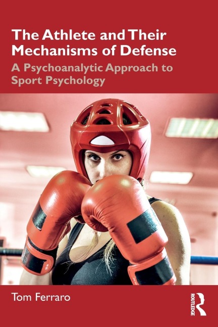 The Athlete and Their Mechanisms of Defense: A Psychoanalytic Approach to Sport Psychology