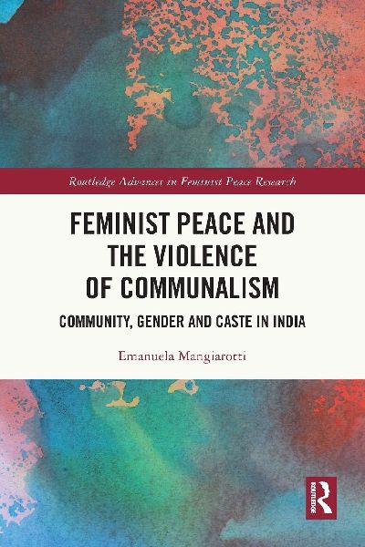 Feminist Peace and the Violence of Communalism: Community, Gender and Caste in India