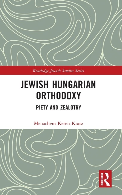 Jewish Hungarian Orthodoxy: Piety and Zealotry