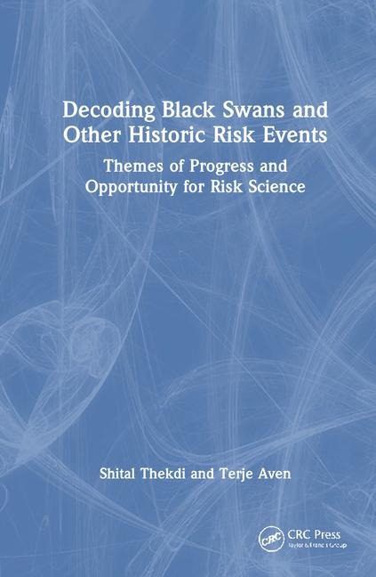 Decoding Black Swans and Other Historic Risk Events: Themes of Progress and Opportunity for Risk Science