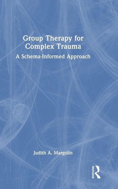 Group Therapy for Complex Trauma: A Schema-Informed Approach