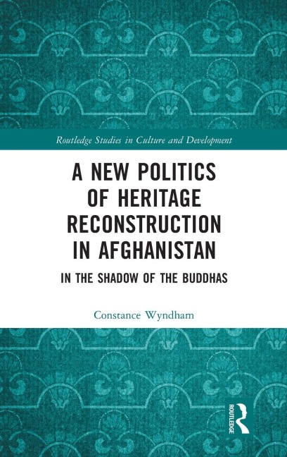A New Politics of Heritage Reconstruction in Afghanistan: In the Shadow of the Buddhas