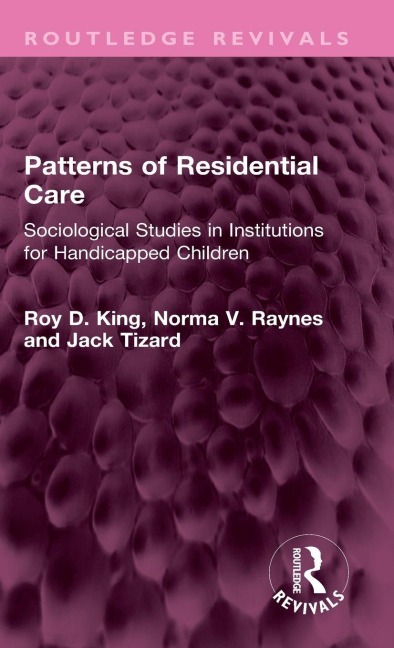 Patterns of Residential Care: Sociological Studies in Institutions for Handicapped Children