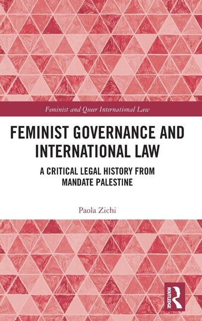 Feminist Governance and International Law: A Critical Legal History from Mandate Palestine