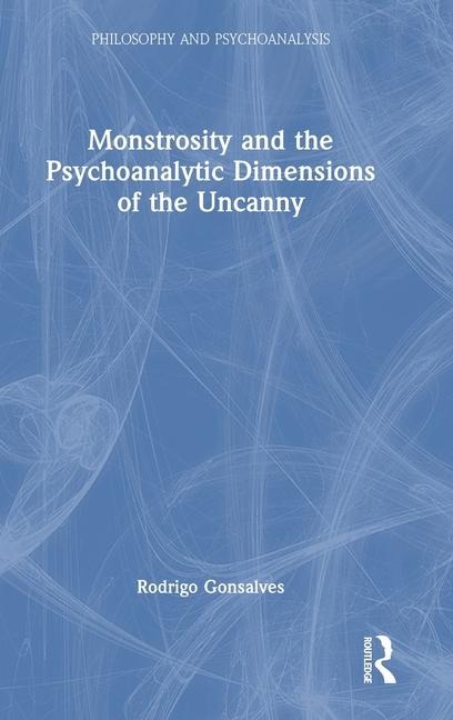 Monstrosity and the Psychoanalytic Dimensions of the Uncanny