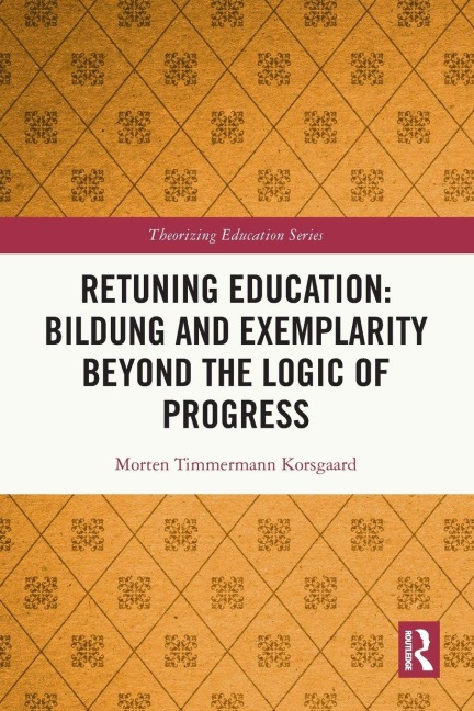 Retuning Education: Bildung and Exemplarity Beyond the Logic of Progress
