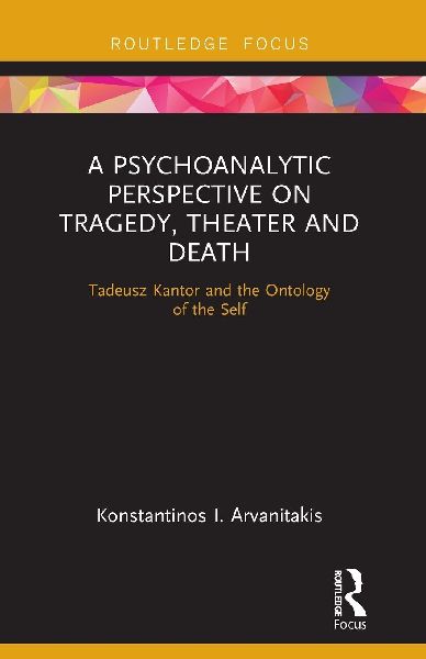 A Psychoanalytic Perspective on Tragedy, Theater and Death: Tadeusz Kantor and the Ontology of the Self