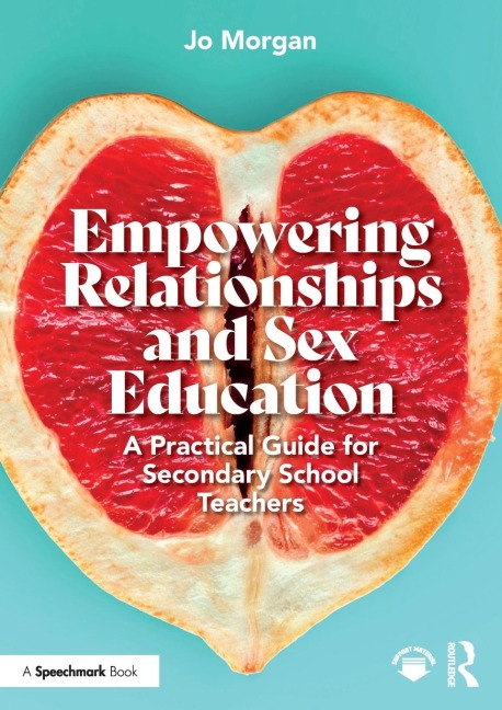 Empowering Relationships and Sex Education A Practical Guide for Secondary School Teachers
