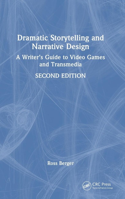 Dramatic Storytelling and Narrative Design: A Writers Guide to Video Games and Transmedia