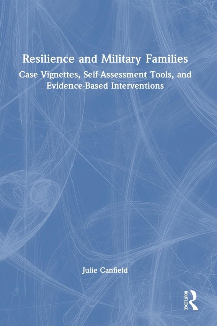 Resilience and Military Families: Case Vignettes, Self-Assessment Tools, and Evidence-Based Interventions