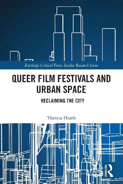 Queer Film Festivals and Urban Space: Reclaiming the City