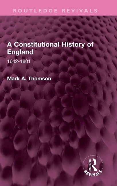 A Constitutional History of England: 1642-1801