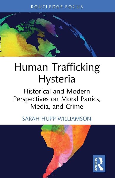 Human Trafficking Hysteria: Historical and Modern Perspectives on Moral Panics, Media, and Crime