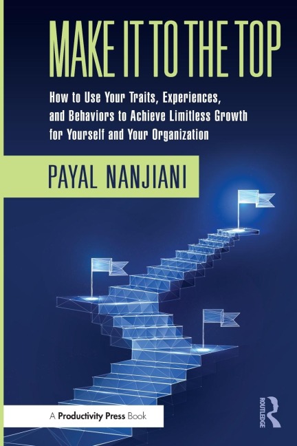 Make It To the Top: How to Use Your Traits, Experiences, and Behaviors to Achieve Limitless Growth for Yourself and Your Organization