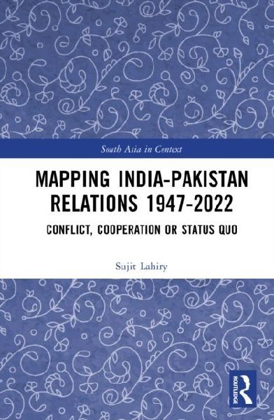 Mapping India-Pakistan Relations 1947-2022: Conflict, Cooperation or Status Quo