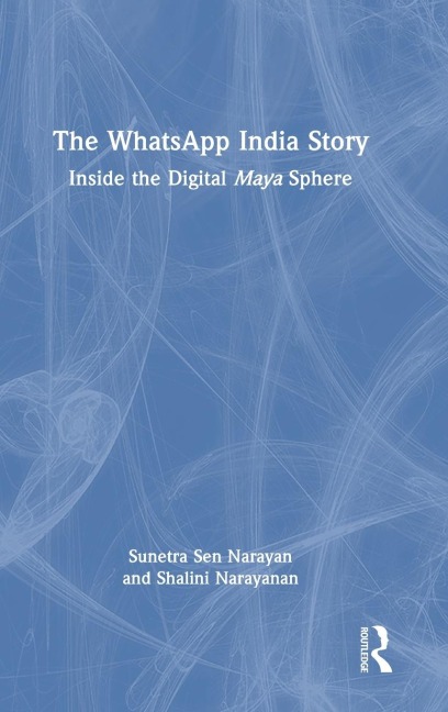 The WhatsApp India Story: Inside the Digital Maya Sphere
