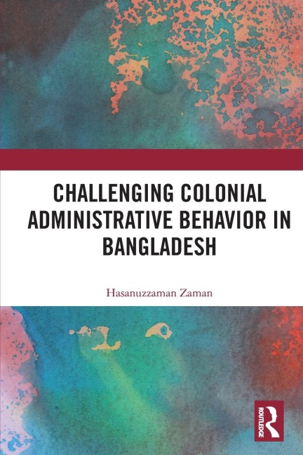 Challenging Colonial Administrative Behavior in Bangladesh