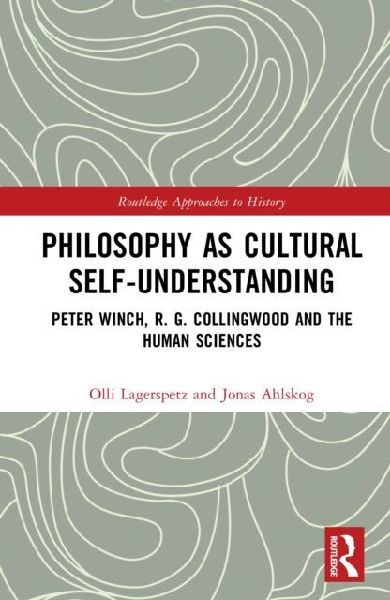 Philosophy as Cultural Self-Understanding: Peter Winch, R. G. Collingwood and the Human Sciences