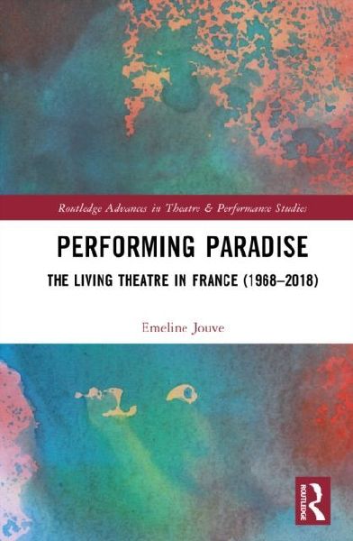 Performing Paradise: The Living Theatre in France (1968-2018)