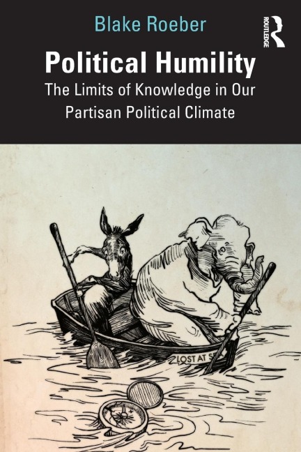 Political Humility: The Limits of Knowledge in Our Partisan Political Climate