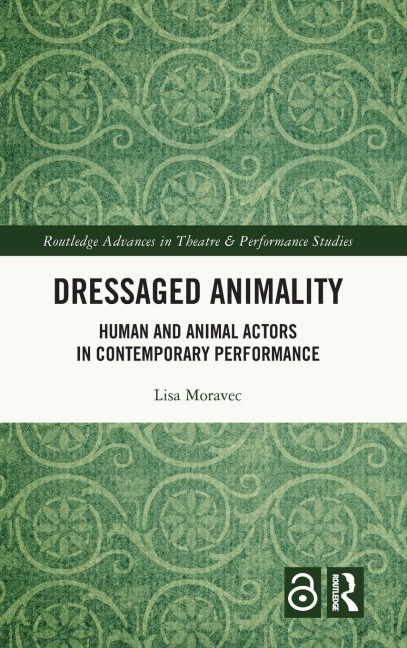 Dressaged Animality: Human and Animal Actors in Contemporary Performance