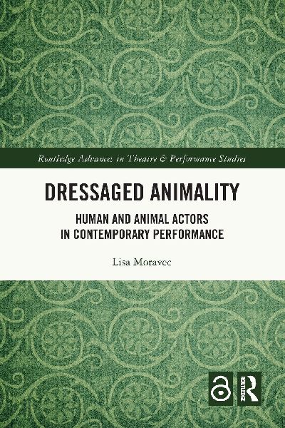 Dressaged Animality: Human and Animal Actors in Contemporary Performance