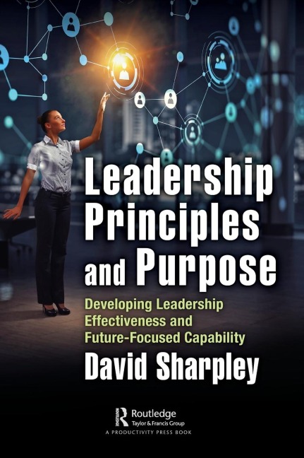 Leadership Principles and Purpose: Developing Leadership Effectiveness and Future-Focused Capability