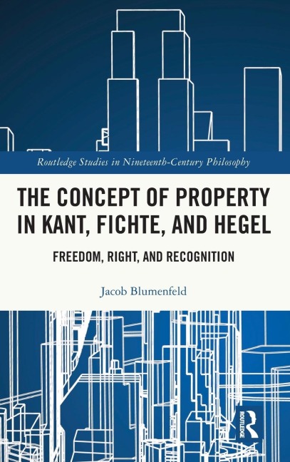 The Concept of Property in Kant, Fichte, and Hegel: Freedom, Right, and Recognition
