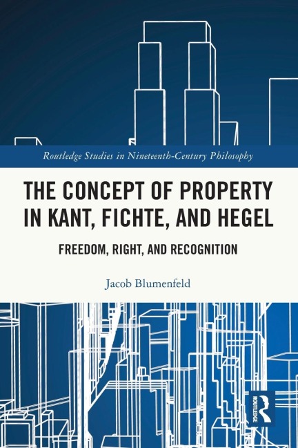 The Concept of Property in Kant, Fichte, and Hegel: Freedom, Right, and Recognition