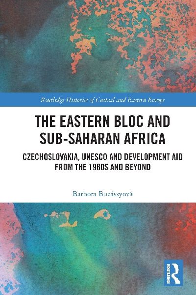 The Eastern Bloc and Sub-Saharan Africa: Czechoslovakia, UNESCO and Development Aid from the 1960s and Beyond