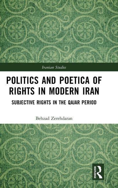 Politics and Poetica of Rights in Modern Iran: Subjective Rights in the Qajar Period