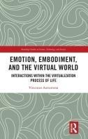 Emotion, Embodiment and the Virtual World: Interactions within the Virtualization Process of Life