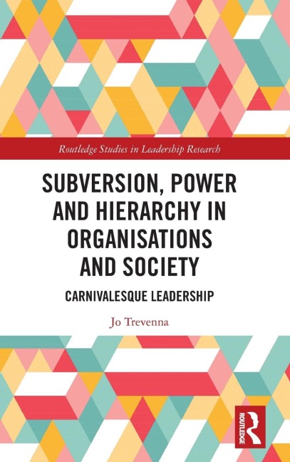 Subversion, Power and Hierarchy in Organisations and Society: Carnivalesque Leadership