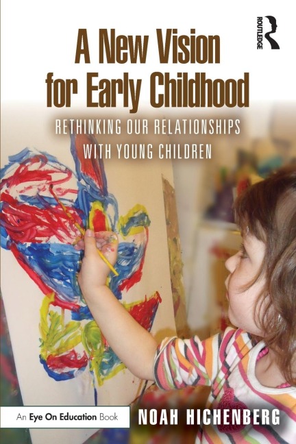A New Vision for Early Childhood: Rethinking Our Relationships with Young Children