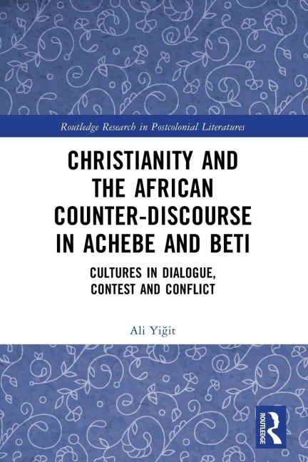 Christianity and the African Counter-Discourse in Achebe and Beti: Cultures in Dialogue, Contest and Conflict