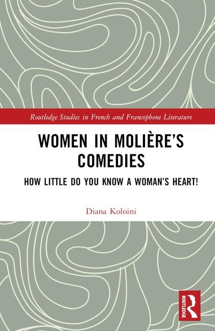 Women in Molière's Comedies: How Little Do You Know a Woman's Heart!