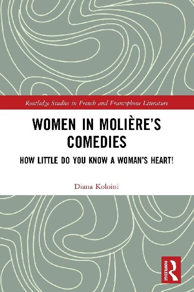 Women in Moliere's Comedies: How Little Do You Know a Woman's Heart!