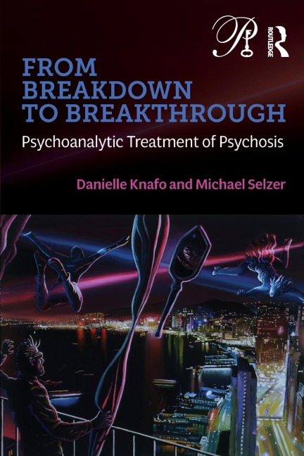 From Breakdown to Breakthrough: Psychoanalytic Treatment of Psychosis