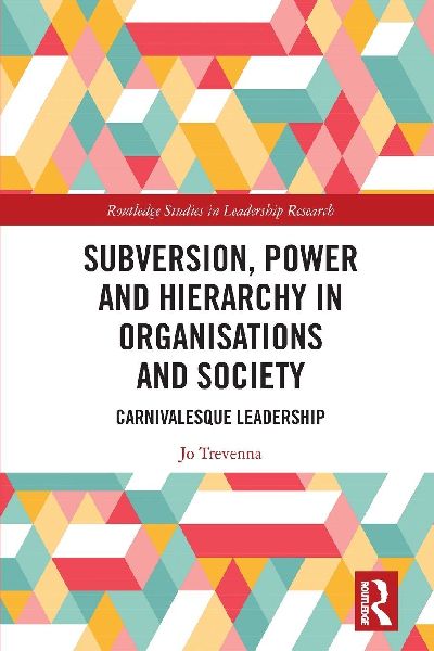 Subversion, Power and Hierarchy in Organisations and Society: Carnivalesque Leadership